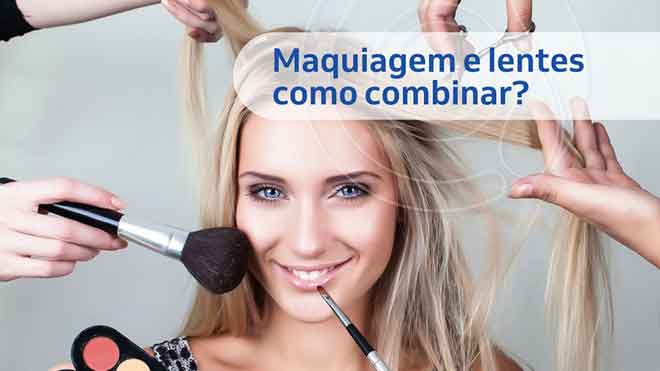 Maquiagem e lentes como combinar