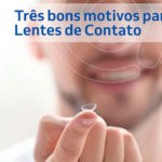 Três bons motivos para usar Lentes de Contato